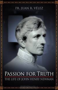 Passion For Truth: The Life of John Henry Newman