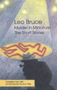 Murder In Miniature: The Short Stories of Leo Bruce