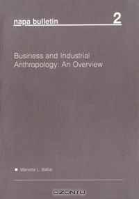 NAPA Bulletin, Business and Industrial Anthropology: An Overview (Napa Bulletin ; 2)