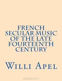French Secular Music of the Late Fourteenth Century