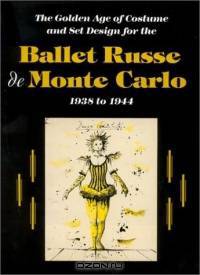 The Ballet Russe de Monte Carlo : The Golden Age of Costume and Set Design
