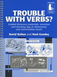 Trouble with Verbs?: Guided Discovery Materials, Exercises and Teaching Tips at Elementary and Intermediate Levels