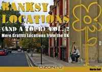 Banksy Locations (and a Tour): V. 2: More Graffiti Locations from the UK