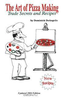 The Art of Pizza Making: Trade Secrets and Recipes