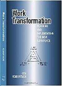 Work Transformation: Planning and Implementing the New Workplace