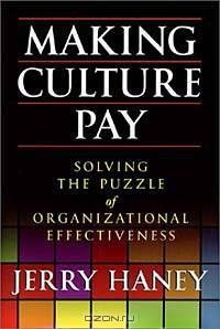 Making Culture Pay: Solving the Puzzle of Organizational Effectiveness