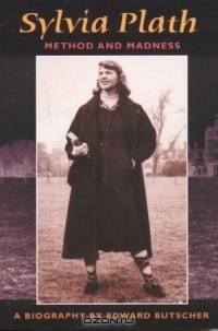 SYLVIA PLATH : METHOD AND MADNESS/ A Biography