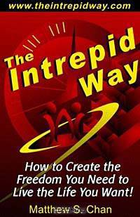 The Intrepid Way: How to Create the Freedom You Need to Live the Life You Want!