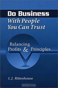 Do Business with People You Can Trust: Balancing Profits and Principles