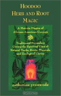 Hoodoo Herb and Root Magic: A Materia Magica of African-American Conjure