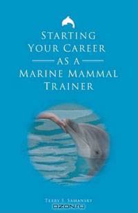 Starting Your Career as a Marine Mammal Trainer