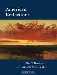 American Reflections: The Collection of Dr. Timothy McLaughlin