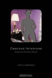Obscene Interiors: Hardcore Amateur Decor