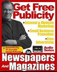 (GET FREE PUBLICITY) How to Use Newspapers and Magazines for Public Relations, FreeAdvertising, Internet Marketing, Website Promotion, and Small Business Publicity