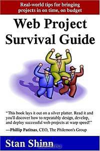 Web Project Survival Guide: Real World Tips for Bringing Projects in on Time, on Budget