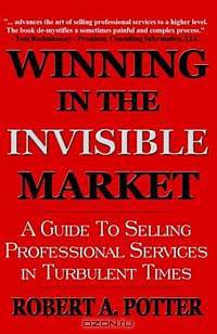 Winning in the Invisible Market: A Guide to Selling Professional Services in Turbulent Times