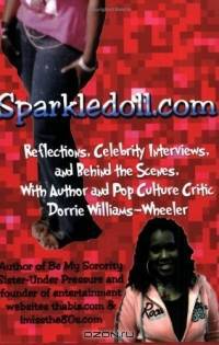 Sparkledoll.com: Reflections, Celebrity Interviews and Behind the Scenes with Author and Pop Culture Critic Dorrie Williams-Wheeler