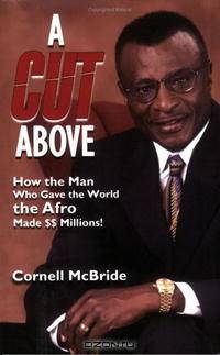 A Cut Above: How the Man Who Gave the World the Afro Made $$ Millions!