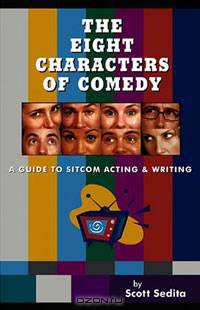 The Eight Characters of Comedy: A Guide to Sitcom Acting And Writing