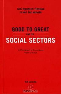 Good to Great and the Social Sectors: A Monograph to Accompany Good to Great
