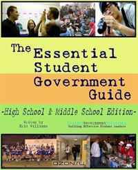 The Essential Student Government Guide - High School & Middle School Edition