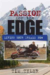 A Passion for the Edge: Living Your Dreams Now