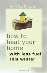 How to Heat Your Home With Less Fuel This Winter