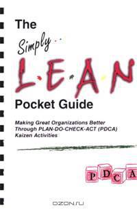 The Simply Lean Pocket Guide - Making Great Organizations Better Through PLAN-DO-CHECK-ACT (PDCA) Kaizen Activities