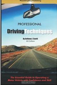 Professional Driving Techniques: The Essential Guide to Operating a Motor Vehicle with Confidence and Skill