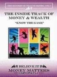 The Inside Track of Money & Wealth: Know the Game