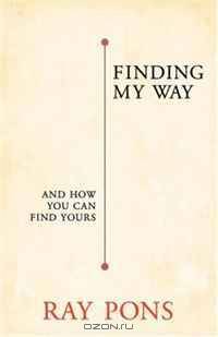 Finding My Way: And How You Can Find Yours