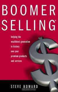 Boomer Selling - Helping the wealthiest generation in history own your premium products and services