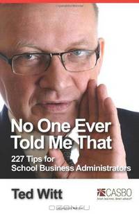No One Ever Told Me That: 227 Tips for School Business Administrators