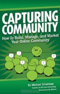 Capturing Community: How To Build, Manage, and Market Your Online Community