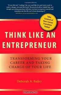 Think Like an Entrepreneur: Transforming Your Career and Taking Charge of Your Life