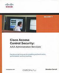 Cisco Access Control Security: AAA Administration Services
