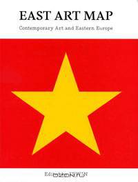 East Art Map. Contemporary Art and Eastern Europe