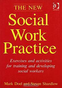 The New Social Work Practice: Exercises and Activities for Training and Developing Social Workers