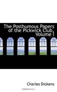 The Posthumous Papers of the Pickwick Club, Volume I