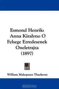 Esmond Henrik: Anna Kiralyno O Felsege Ezredesenek Oneletrajza (1897)