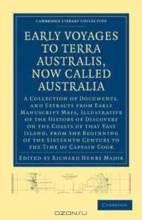 Early Voyages to Terra Australis, Now Called Australia: A Collection of Documents, and Extracts from Early Manuscript Maps, Illustrative of the History ... Library Collection - Travel and Exploration