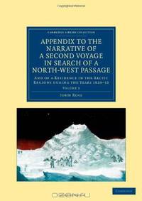 Appendix to the Narrative of a Second Voyage in Search of a North-West Passage: And of a Residence in the Arctic Regions during the Years 1829-33 ... - Travel and Exploration) (Volume 2)