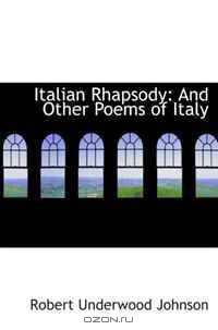 Italian Rhapsody: And Other Poems of Italy