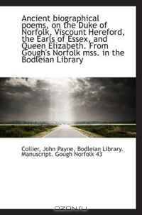 Ancient biographical poems, on the Duke of Norfolk, Viscount Hereford, the Earls of Essex, and Queen