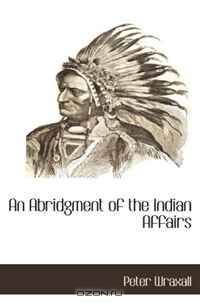 An Abridgment of the Indian Affairs