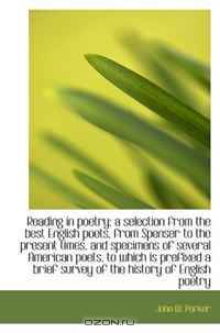 Reading in poetry; a selection from the best English poets, from Spenser to the present times, and s