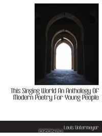 This Singing World An Anthology Of Modern Poetry For Young People