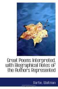 Great Poems Interpreted, with Biographical Notes of the Authors Represented