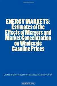 ENERGY MARKETS: Estimates of the Effects of Mergers and Market Concentration on Wholesale Gasoline Prices