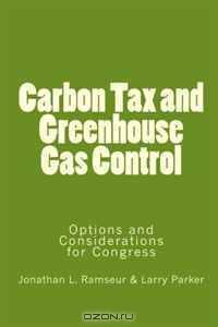 Carbon Tax and Greenhouse Gas Control: Options and Considerations for Congress